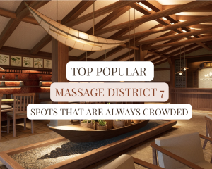 address massage district 7 famous for crowds