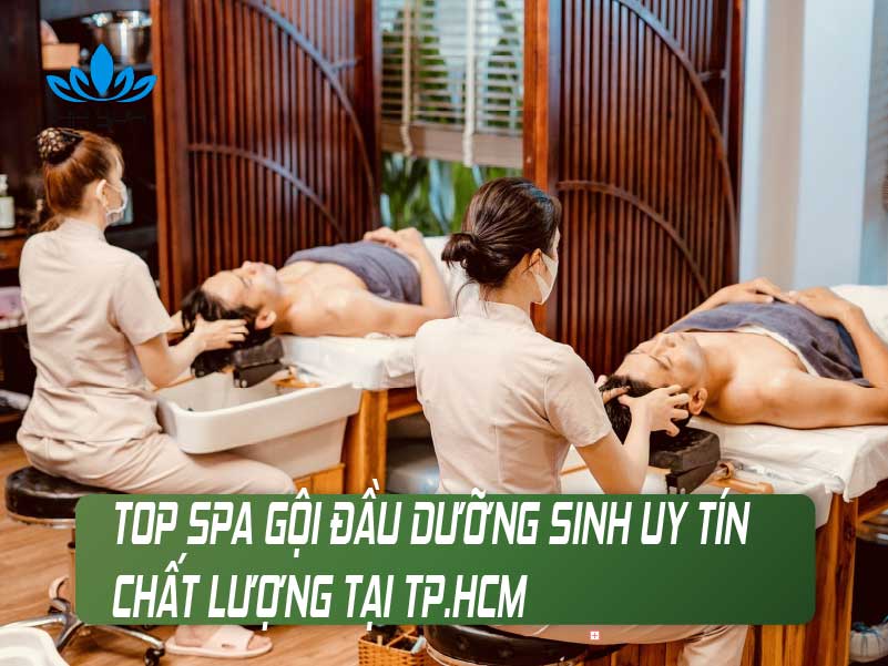 Top các tiệm gội đầu dưỡng sinh nổi tiếng đông khách tại TPHCM