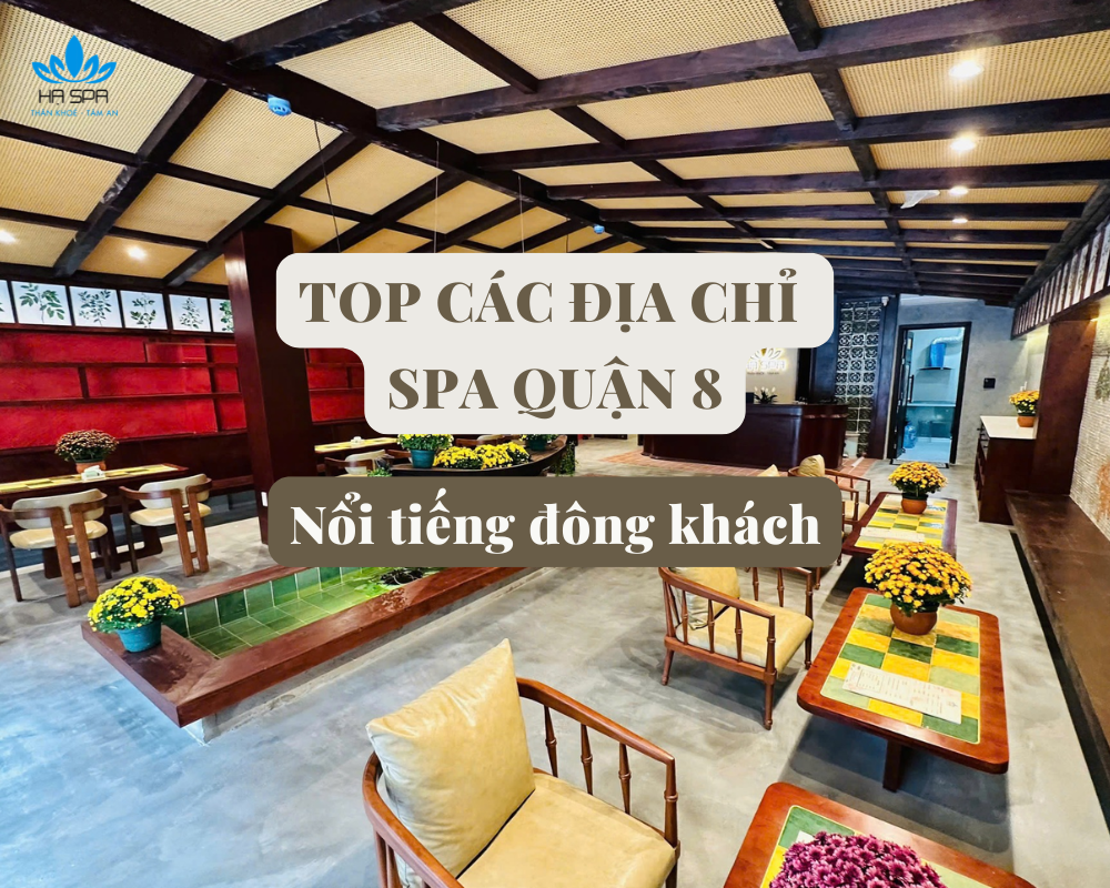 dia chi spa quan 8 noi tieng dong khach