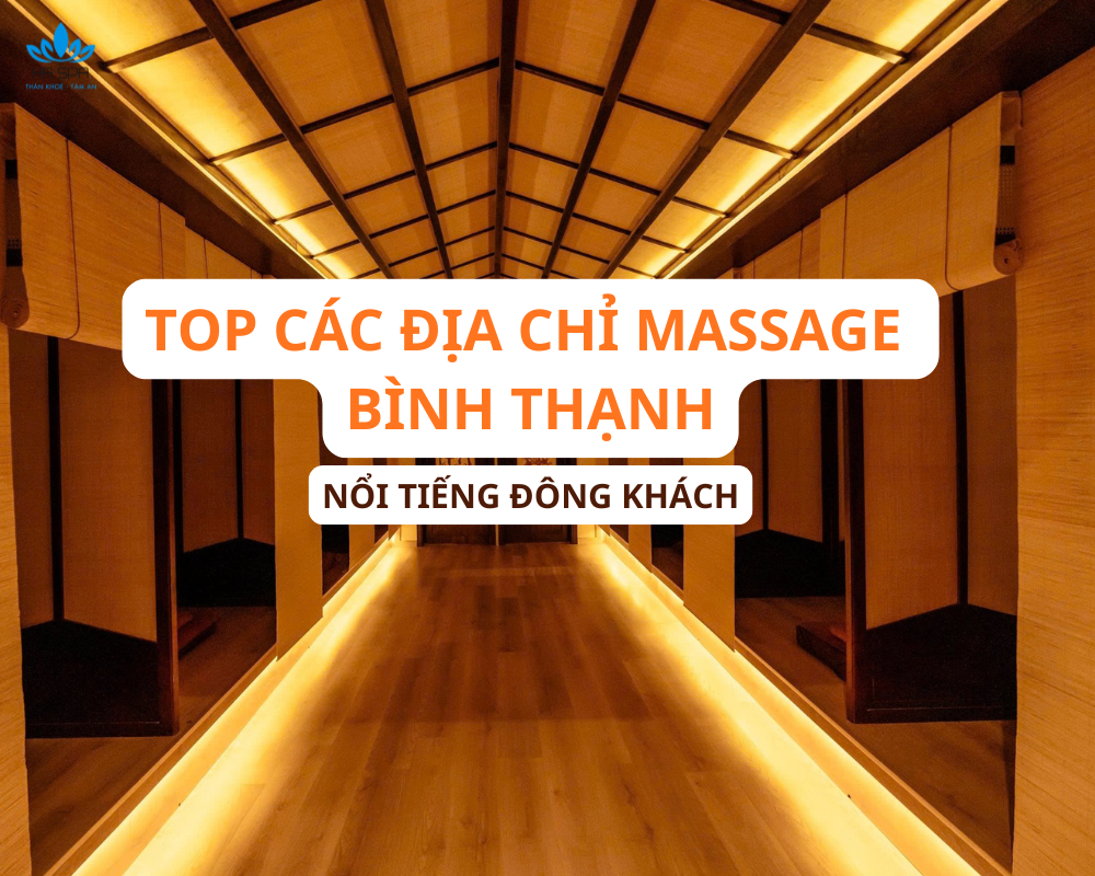 Rewview Các Địa Điểm Massage Bình Thạnh Nổi Tiếng Đông Khách Nhất