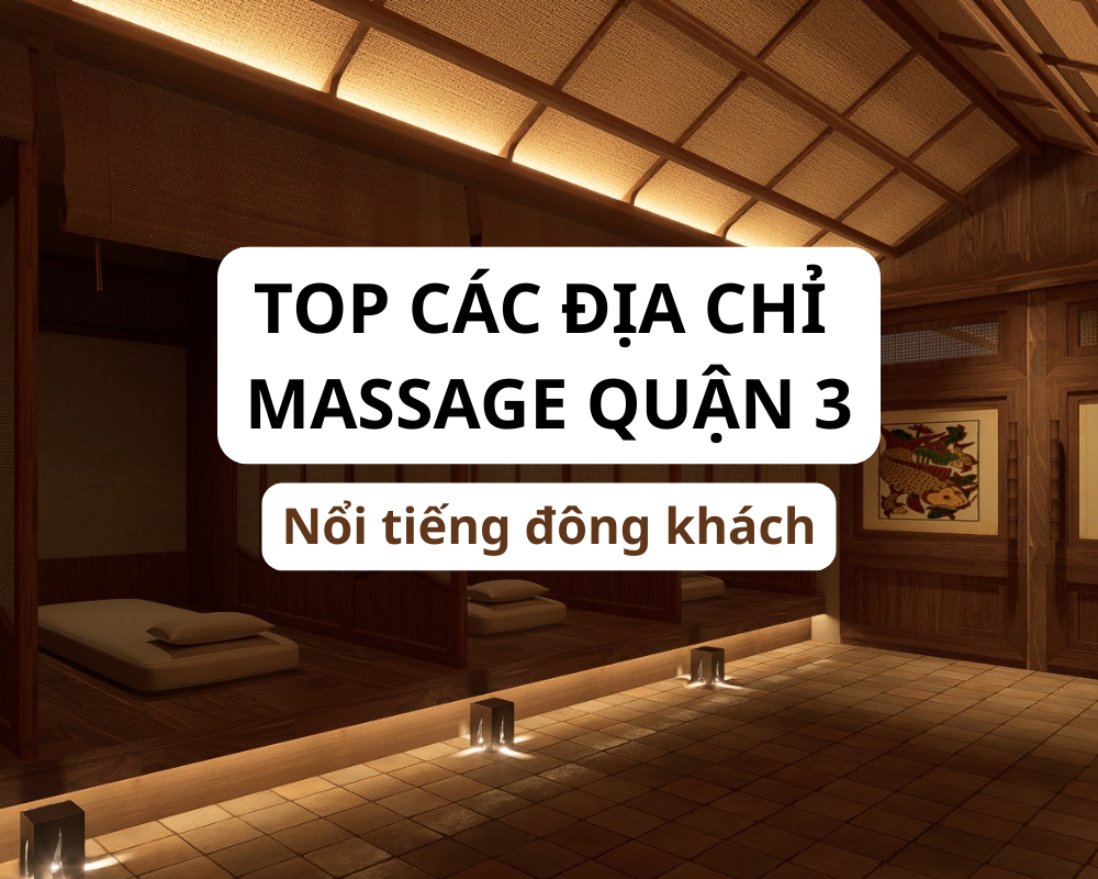 Review thực tế 15+ Địa chỉ Massage Trị Liệu - Xông Hơi - Tẩm Quất Uy Tín Chuyên Nghiệp Tại Quận 3