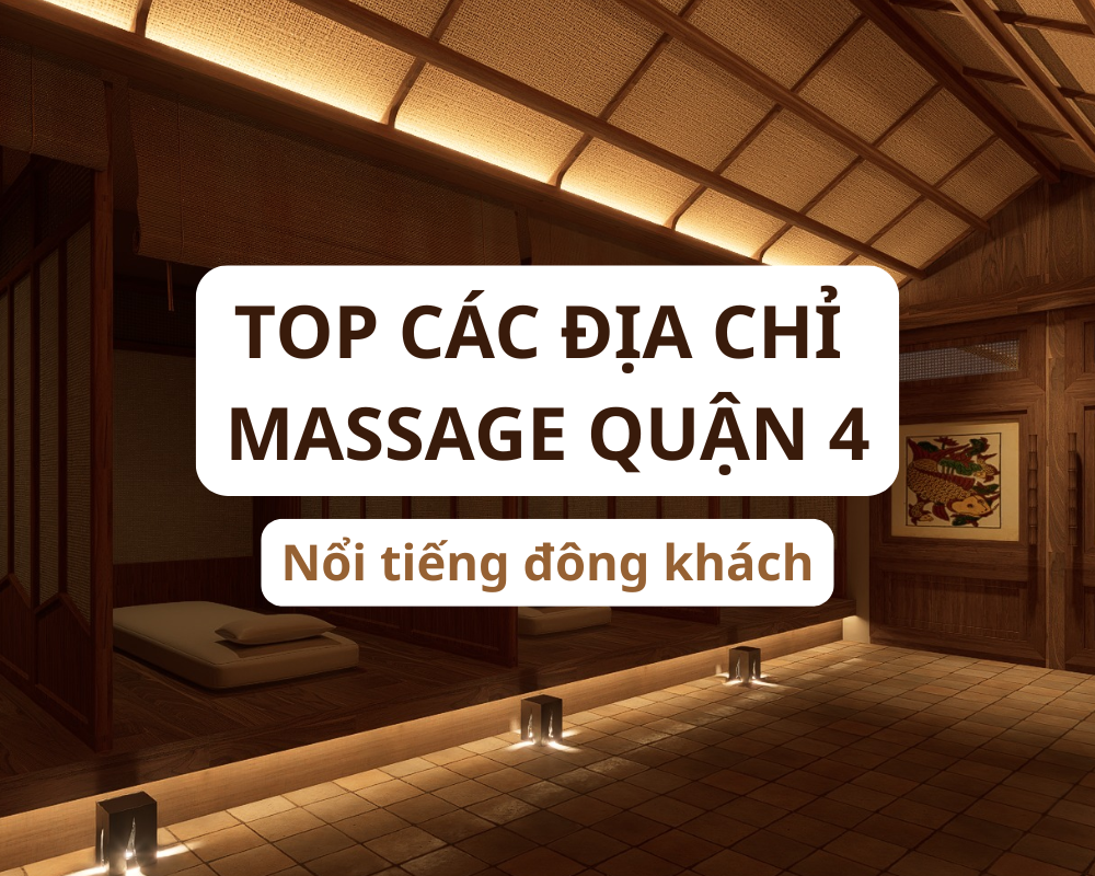 Top Các Địa Massage Quận 4 Nổi Tiếng Đông Khách Top Các Địa Massage Quận 4 Nổi Tiếng Đông Khách