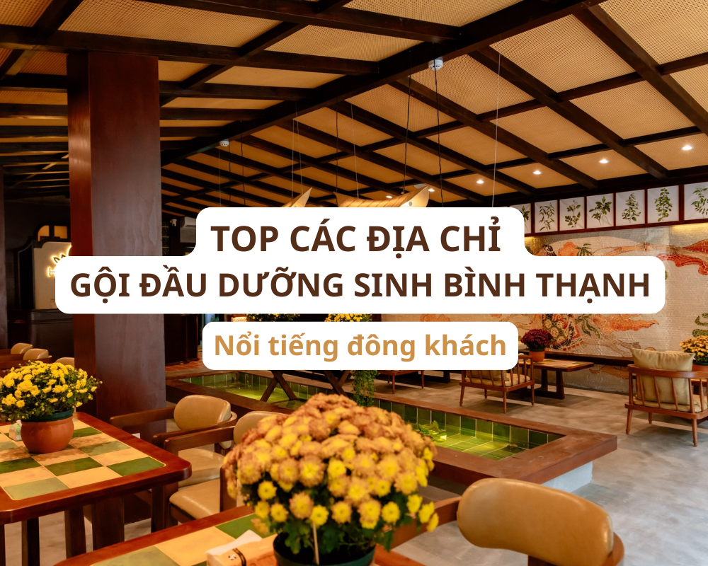 TOP 12+ Tiệm gội đầu dưỡng sinh quận Bình Thạnh nổi tiếng đông khách