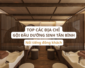 Danh sách các spa gội đầu dưỡng sinh Tân Bình nổi tiếng đông khách nhất
