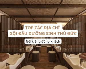 TOP 12+ Spa gội đầu dưỡng sinh quận Thủ Đức