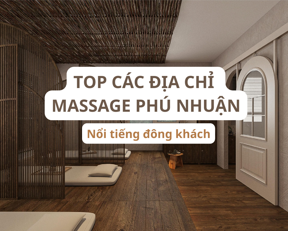 Top Các Địa Chỉ Massage Phú Nhuận Nổi Tiếng Đông Khách