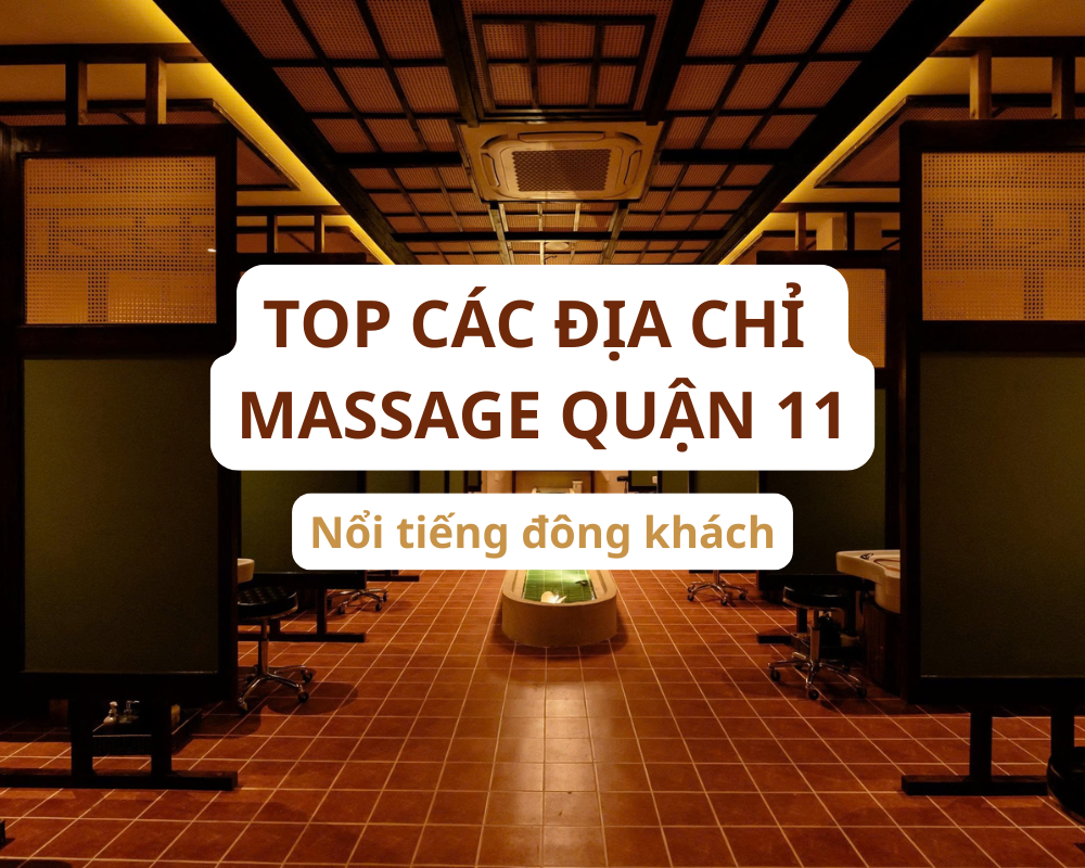 Top Các Địa Chỉ Massage Quận 11 Nổi Tiếng Đông Khách