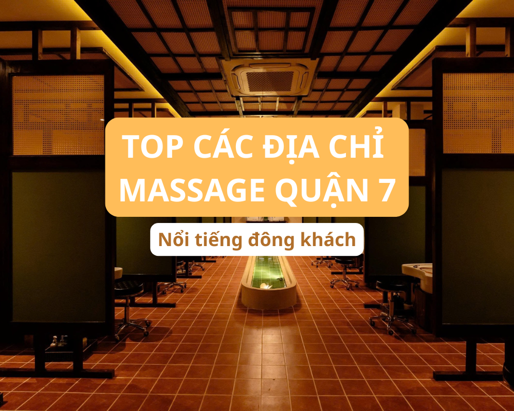 Top Các Địa Điểm Massage Quận 7 Nổi Tiếng Đông Khách Nhất