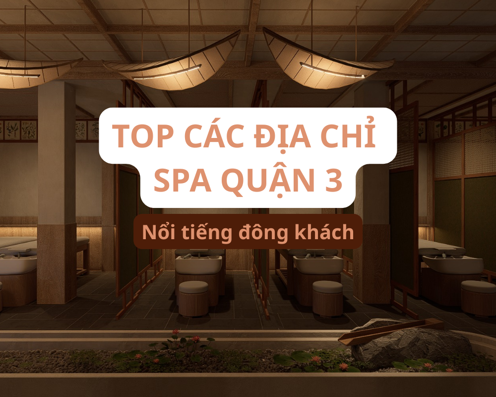 Tổng Hợp Các Spa Quận 3 Uy Tín Chất Lượng Nhất