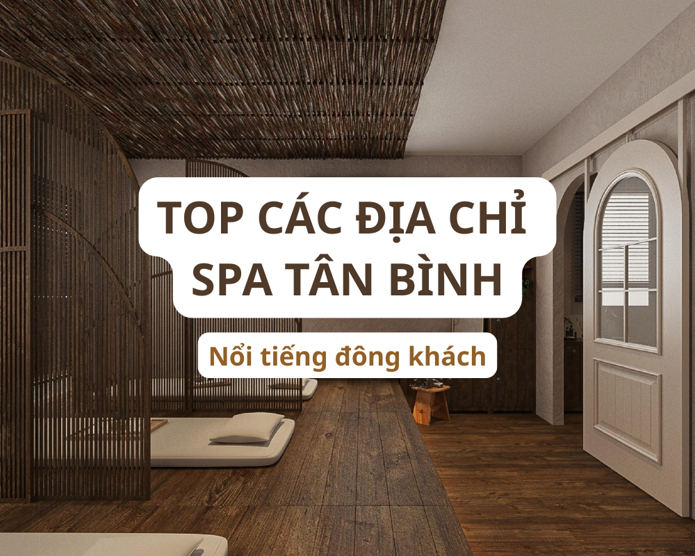 TOP 15+ Spa Quận Tân Bình chăm sóc sức khỏe - làm đẹp uy tín chất lượng nhất 2 TOP 15+ Spa Quận Tân Bình chăm sóc sức khỏe - làm đẹp uy tín chất lượng nhất