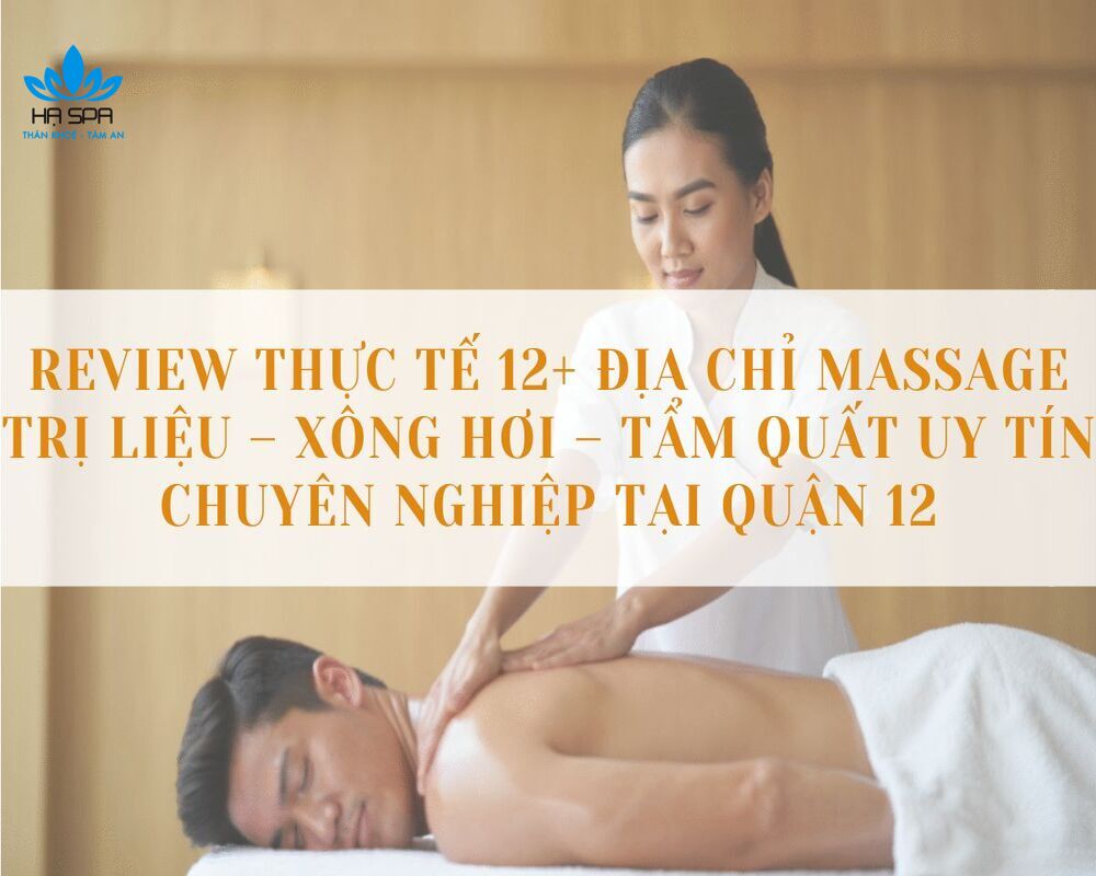 Review thực tế 12+ Địa chỉ Massage Trị Liệu – Xông Hơi – Tẩm Quất Uy Tín Chuyên Nghiệp Tại Quận 12 2 Massage quận 12