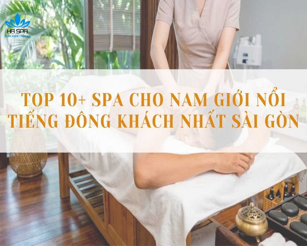 Top 10+ Spa cho Nam giới nổi tiếng đông khách nhất Sài Gòn 2 Spa nam
