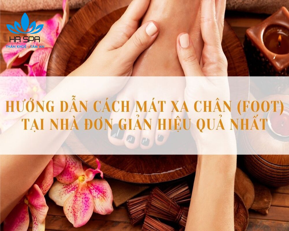 Hướng dẫn cách mát xa chân (foot) tại nhà đơn giản hiệu quả nhất 2 cách massage chân